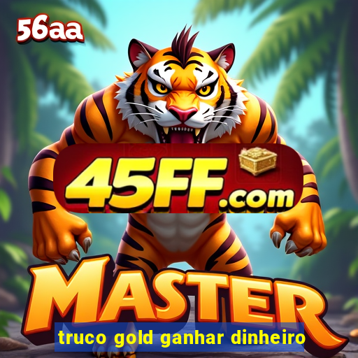 truco gold ganhar dinheiro
